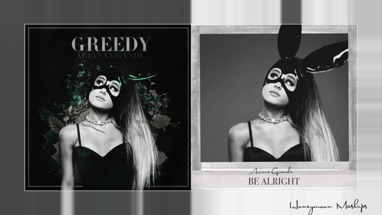 Greedy | Be Alright - Ariana Grande Mashup!
