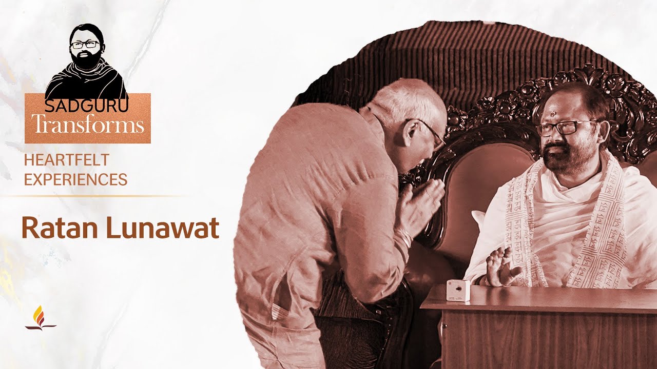 Ratan Lunawat | Sadguru Transforms - Stories of the Master's Grace changing lives