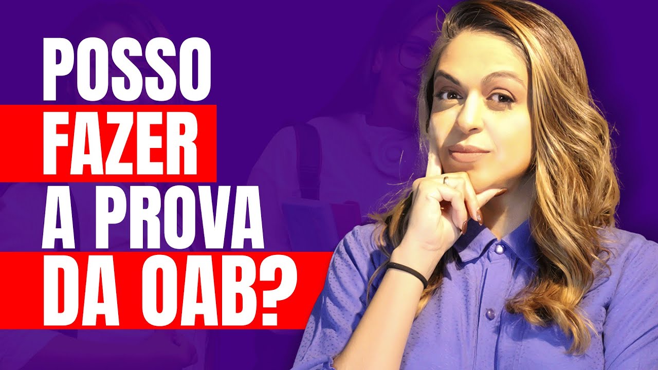 QUEM PODE FAZER A PROVA DA OAB em 2024? (Ser&aacute; que voc&ecirc; pode fazer o Exame da Ordem?)