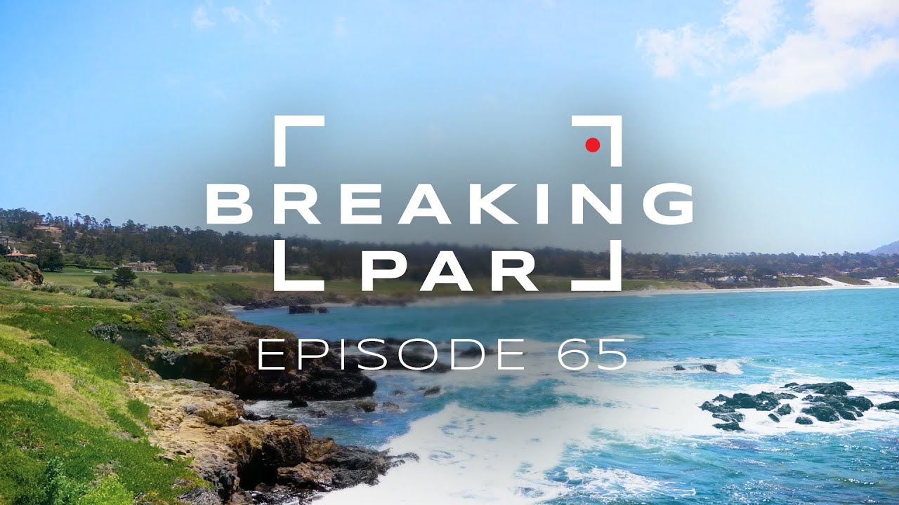 Breaking Par Episode 65 | Pebble Beach & Top Golf Suites