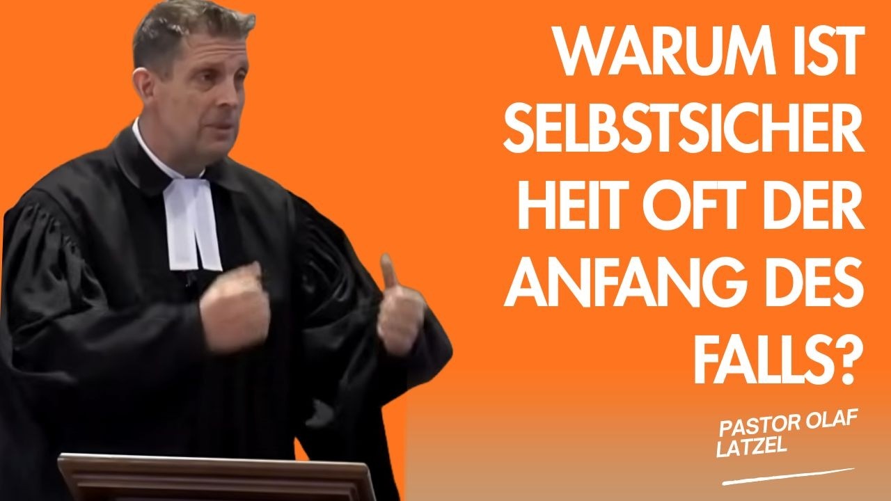 Pastor Olaf Latzel || Warum ist Selbstsicherheit oft der Anfang des Falls?