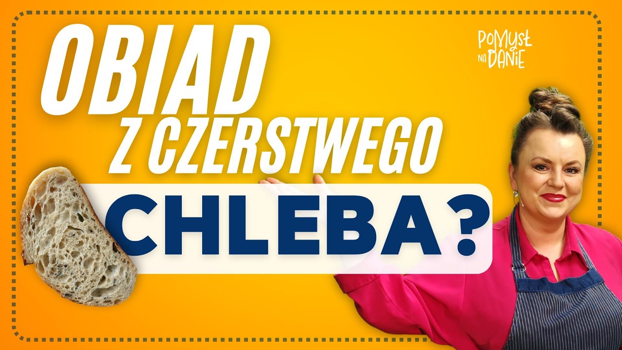 POMYSŁ NA DANIE ZE STAREGO CHLEBA - JOANNA GRABOWSKA
