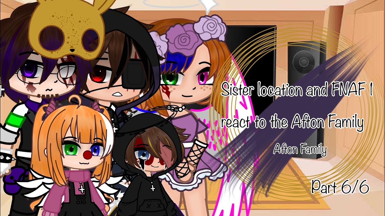 Sister Location and Fnaf 1 react to the Afton Family | Part 6/6 | FNAF | Old AU