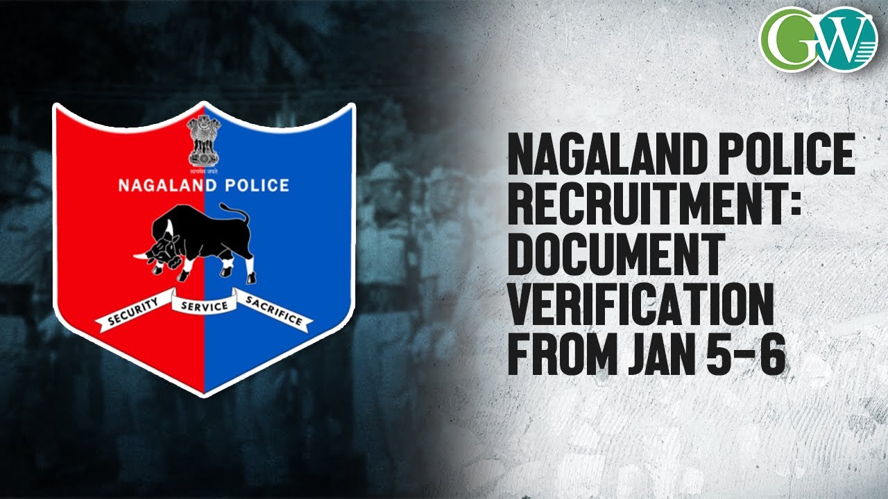 NAGALAND POLICE RECRUITMENT: DOCUMENT VERIFICATION FROM JAN 5-6