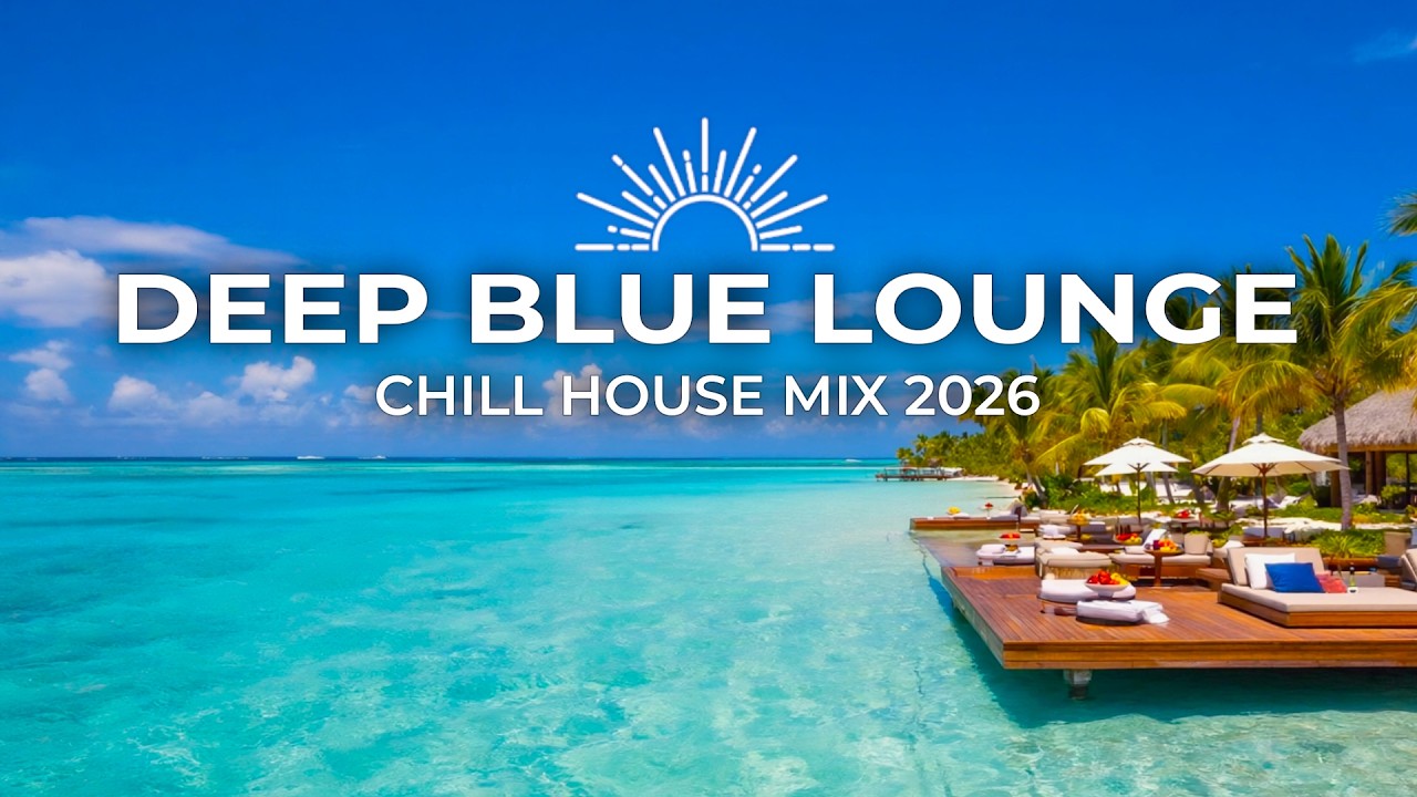 Deep Blue Chillout & Lounge 🌊 | 2H Chill House Mix 2026 (Cocktail Background Music)