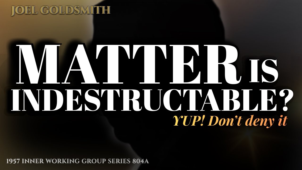 Joel Goldsmith: Matter Is Indestructible Spirit - Not Something to Deny | Dec 26-29, 1957