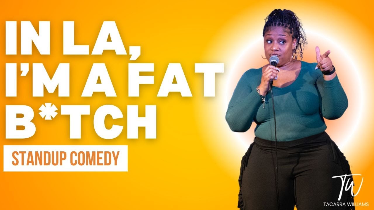 In LA, I'm a Fat B*tch! - Tacarra Williams - Stand Up Comedy