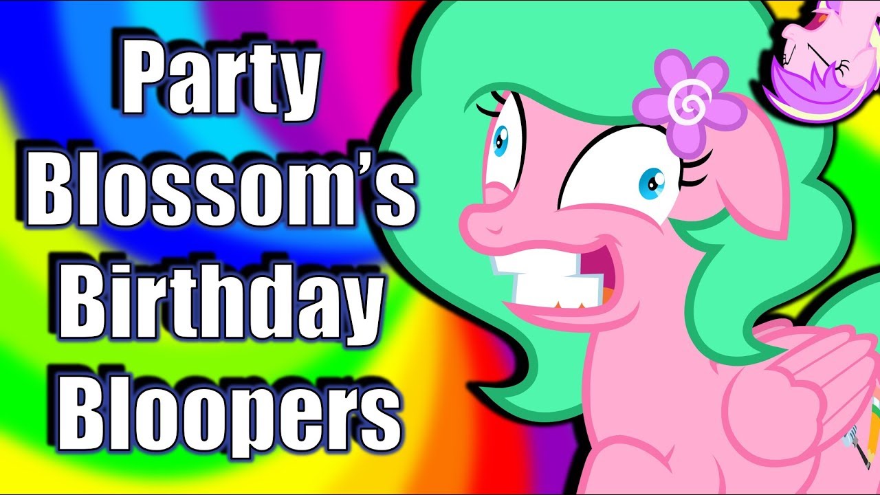 Party Blossom's Birthday Bloopers!