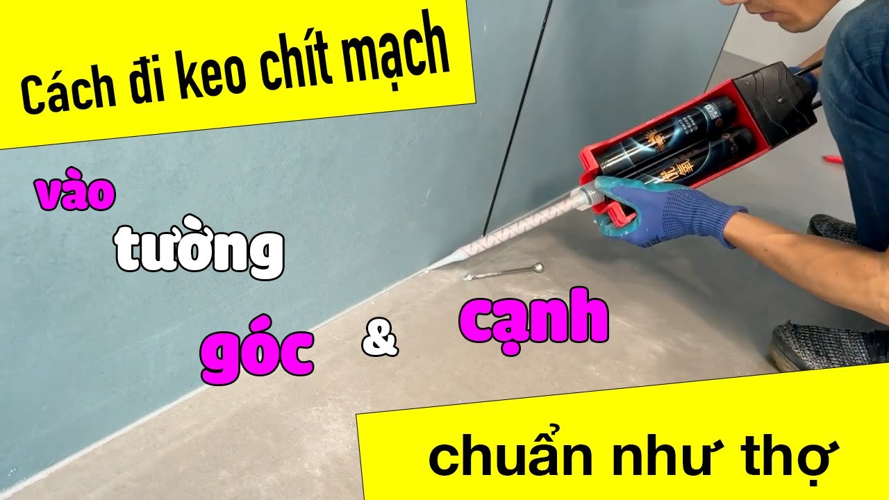 Hướng dẫn bắn keo chít mạch 2 thành phần vào tường góc và cạnh góc giúp nhà sạch hơn