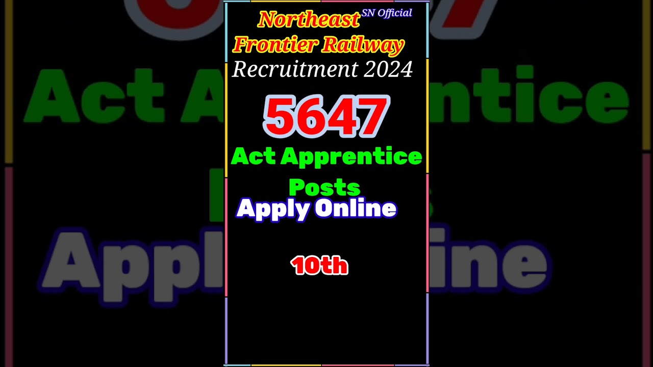 Northeast Frontier Railway Recruitment 2024 For 5647 Act Apprentice Posts. #railwayjobs &brvbar;&brvbar; ITI Jobs
