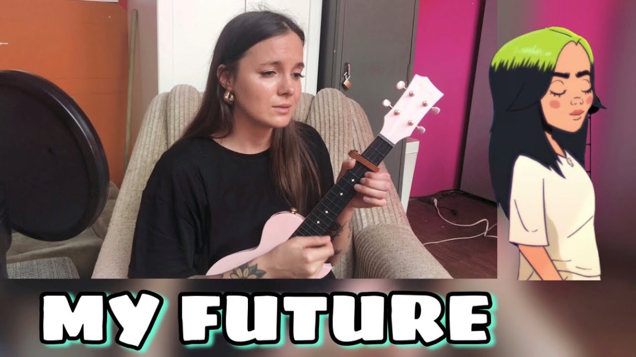 BILLIE EILISH - MY FUTURE | UKULELE COVER | PLAY ALONG