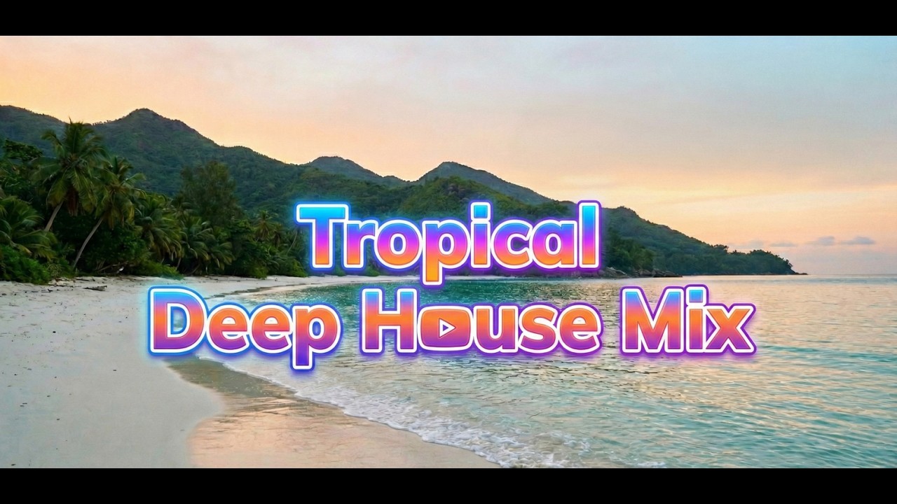 Deep House Tropical EDM Mix - Best 2026 Beach and Summer Music