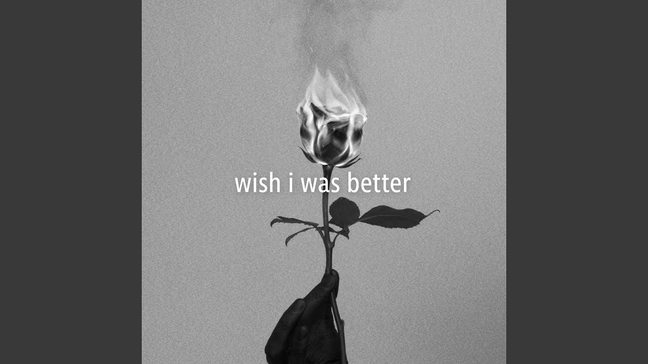 Wish I Was Better