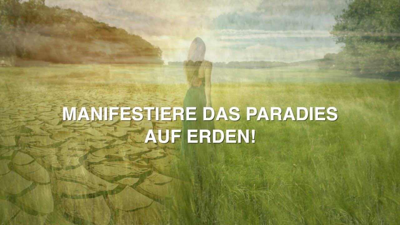 MANIFESTIERE DAS PARADIES AUF ERDEN