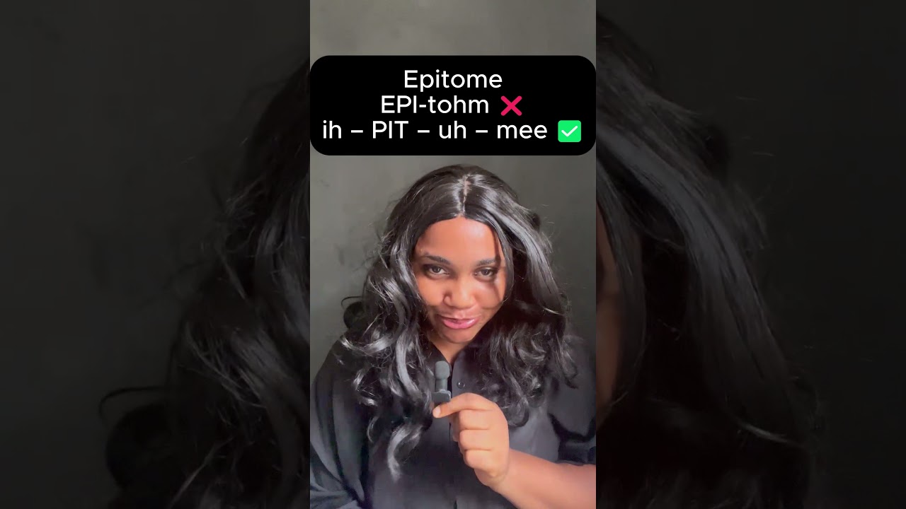 You’re Probably Mispronouncing This Word…Epitome