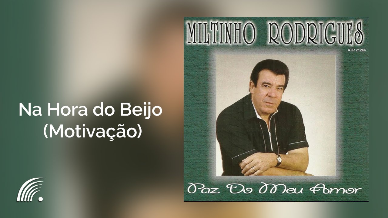 Miltinho Rodrigues - Na Hora do Beijo (Motiva&ccedil;&atilde;o) - Paz do Meu Amor