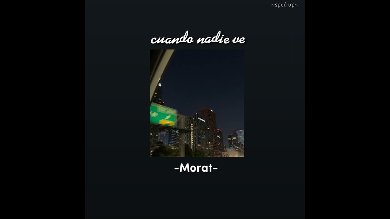 •Cuando nadie ve•     -Morat-     ~sped up~      :)