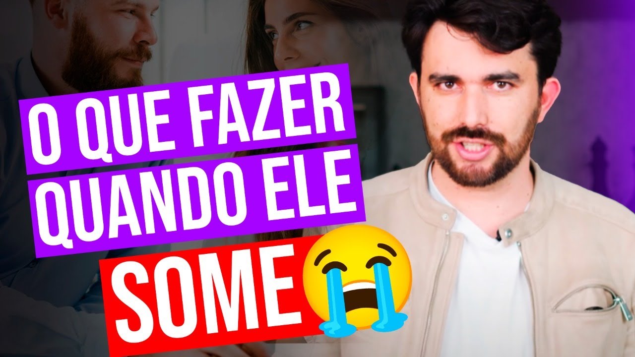 O QUE FAZER QUANDO ELE SOME