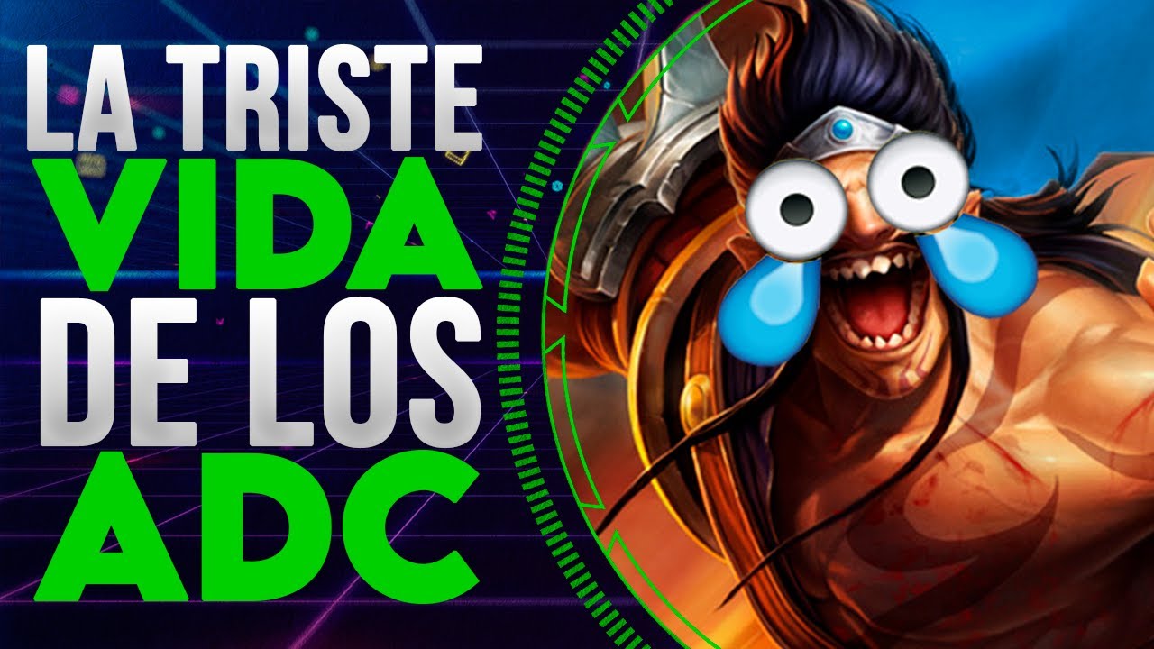 LA TRISTE VIDA DEL ADC I LOS MONOLOGOS DE LOL