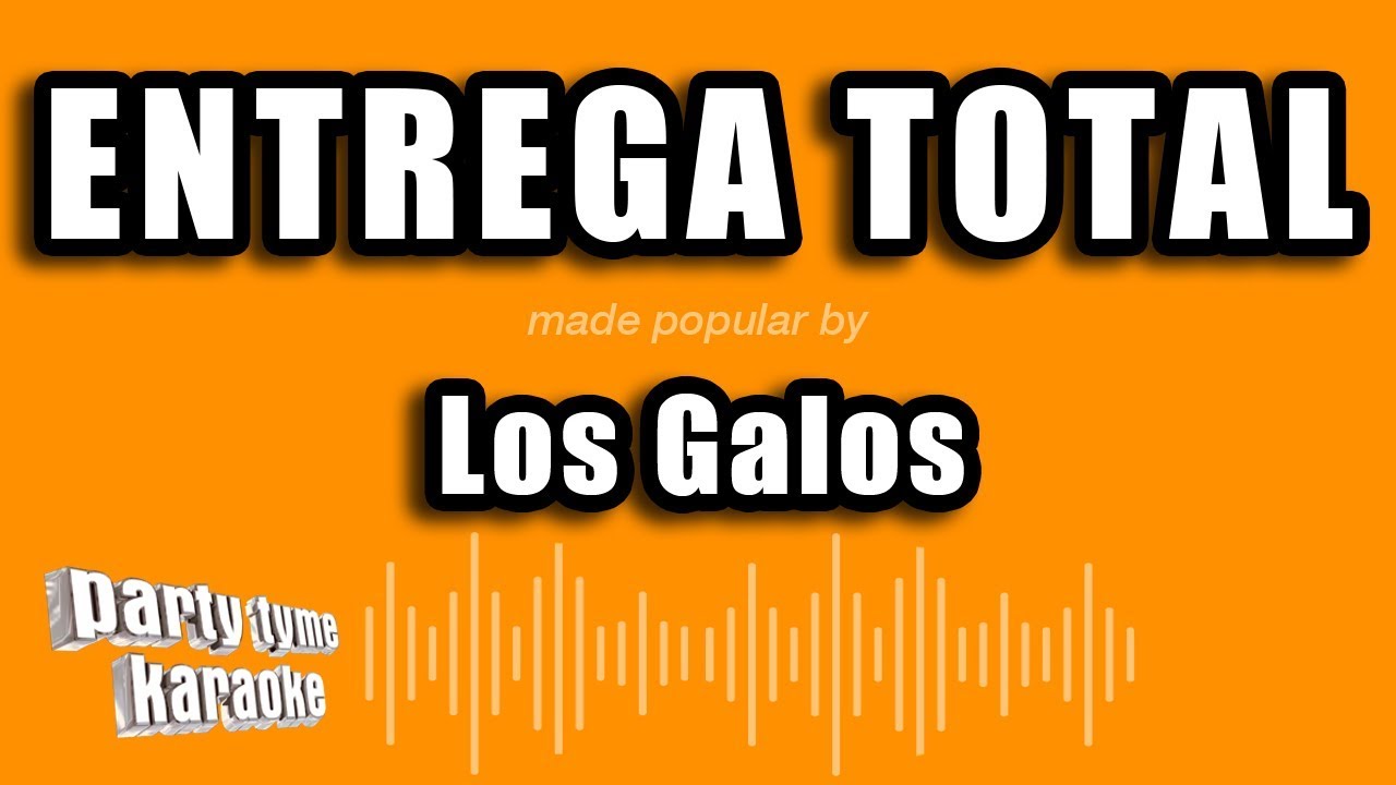 Los Galos - Entrega Total (Versión Karaoke)