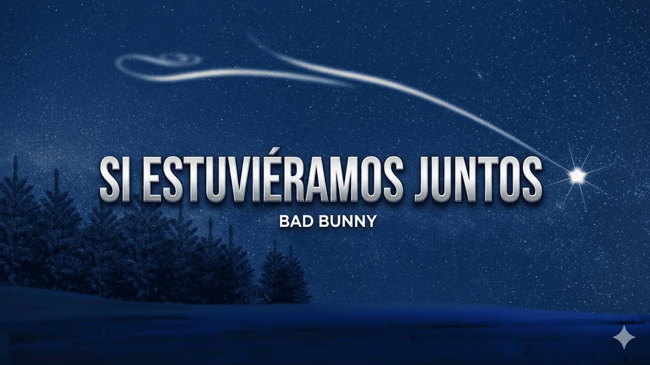 Si Estuviéramos Juntos – Bad Bunny (LETRA OFICIAL)