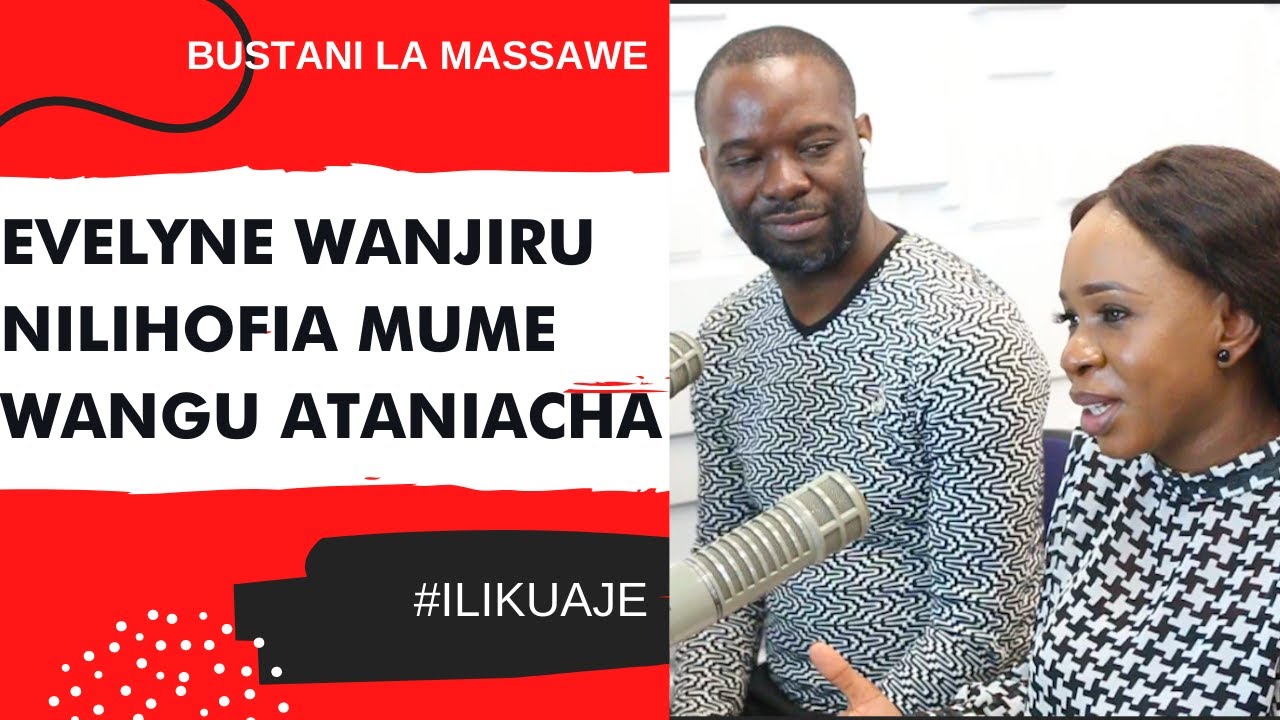 ILIKUAJE : EVELYNE WANJIRU - NILIHOFIA MUME WANGU ATANIACHA