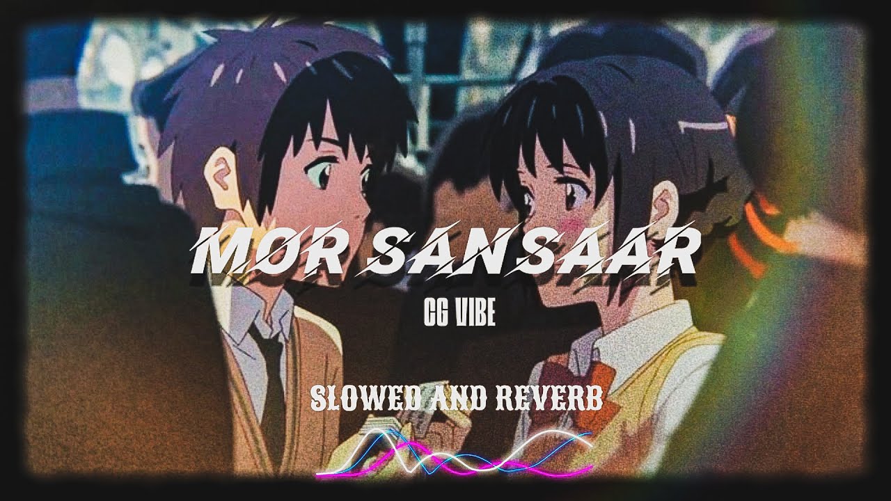 Mor Sansaar Slowed ~ Reverb Song || Rishiraj Pandey & Shweta Mahima Das || CG VIBE
