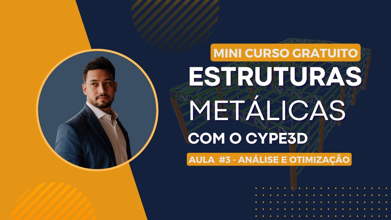 Mini curso - Estruturas Metálicas com o Cype3D - Aula 03 - Análise e otimização