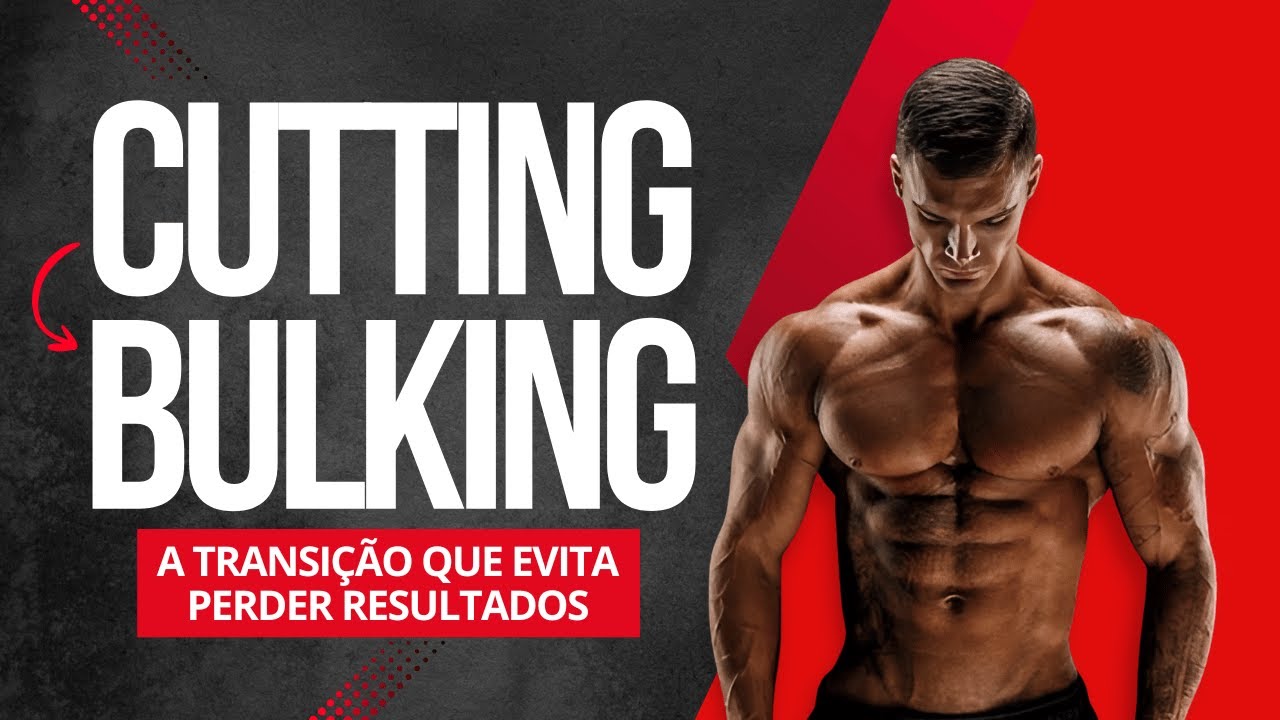 Como Fazer a Transição de Cutting para Bulking do Jeito Certo