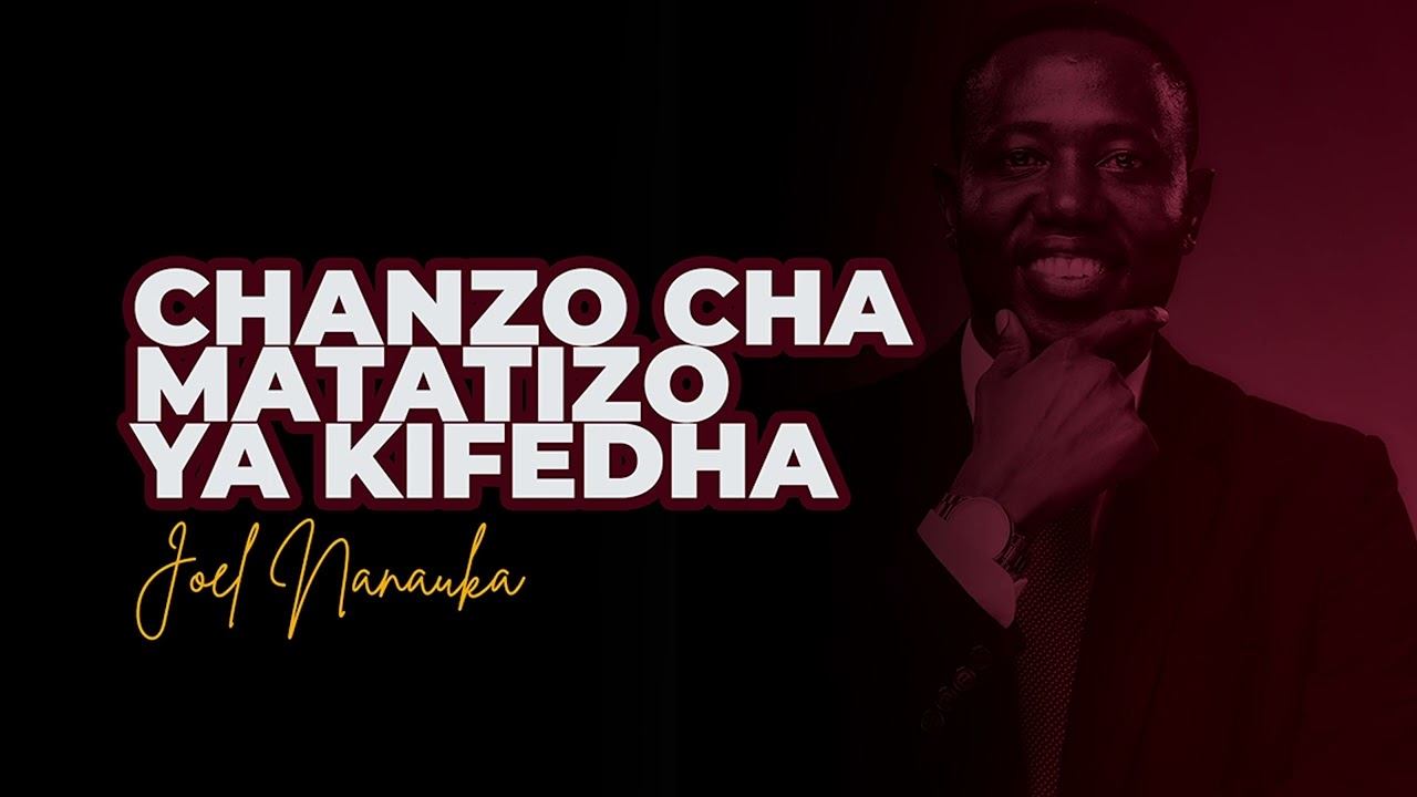 LIFE WISDOM : CHANZO CHA MATATIZO YA KIFEDHA - JOEL NANAUKA