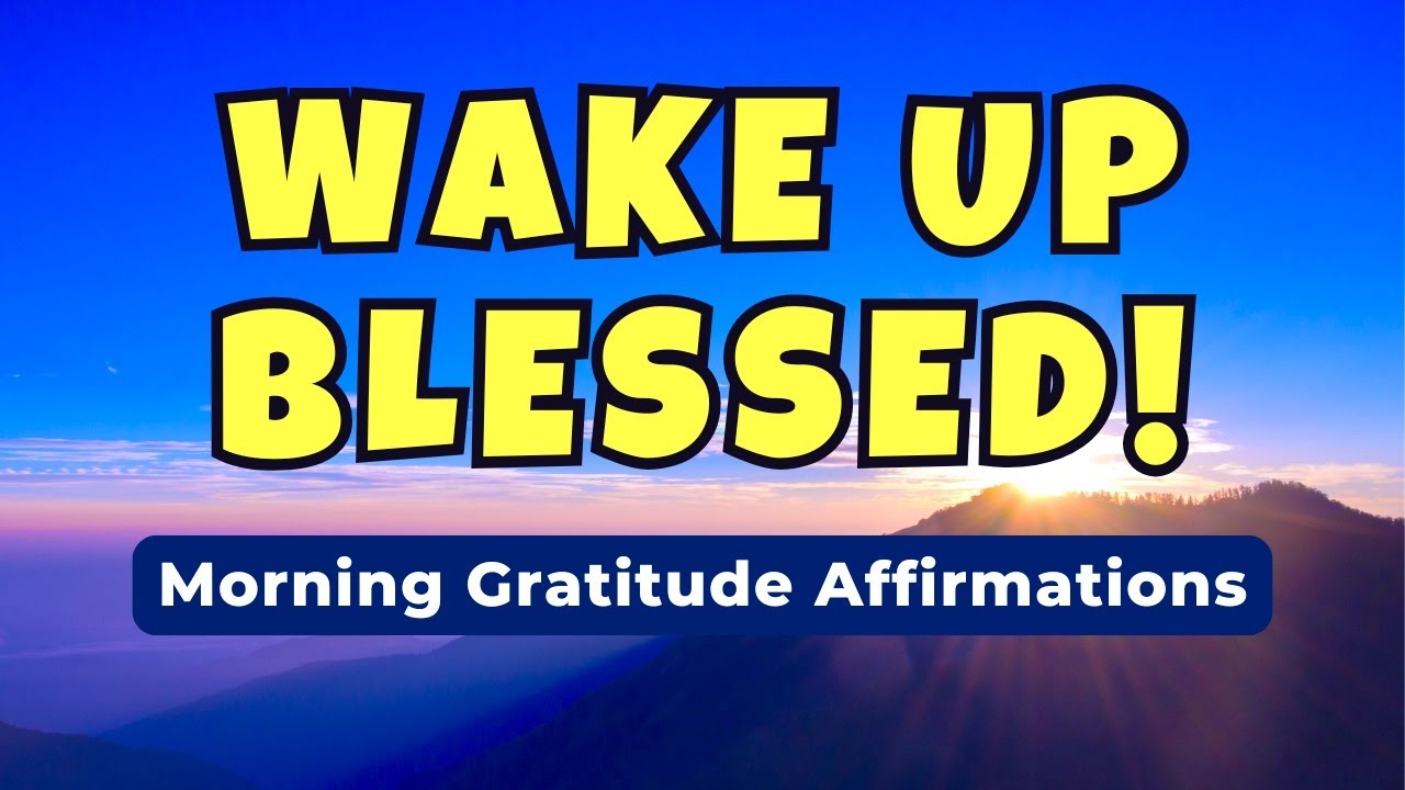 Wake Up Blessed! Most Powerful Morning Gratitude Affirmations for Positive Energy