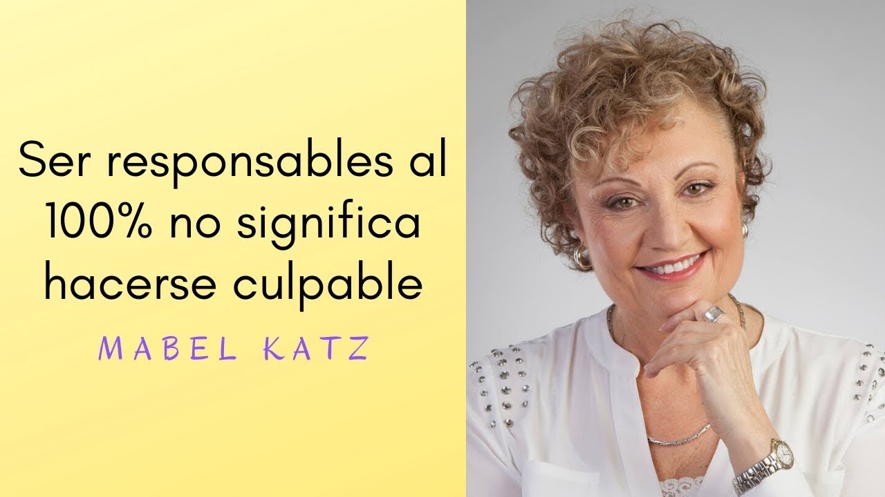 Mabel Katz - Ser 100% RESPONSABLE NO significa sentirse CULPABLE