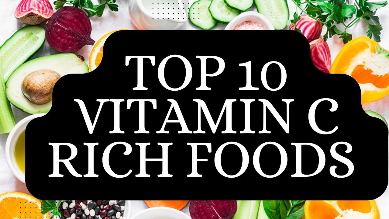 Top 10 Vitamin C-Rich Foods You Should Include in Your Diet