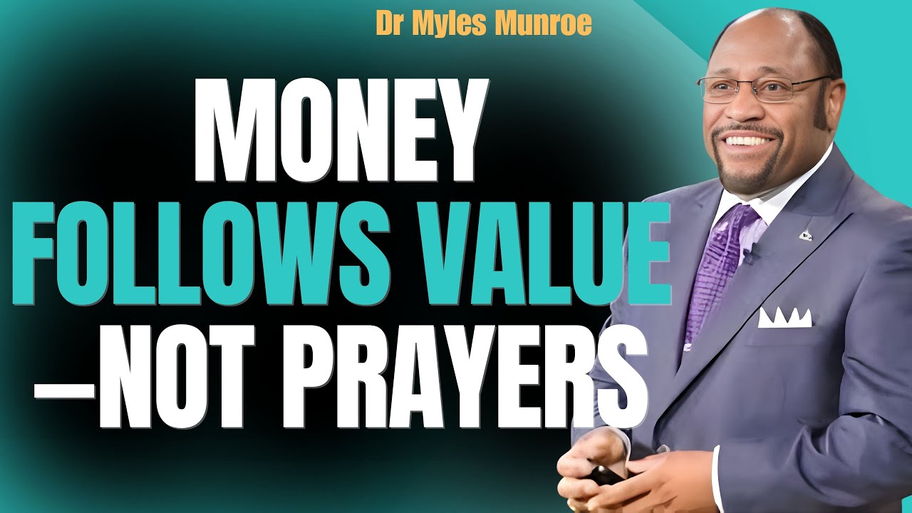 Myles Munroe: KINGDOM ECONOMICS—Why VALUE Attracts WEALTH Even in Uncertain Times