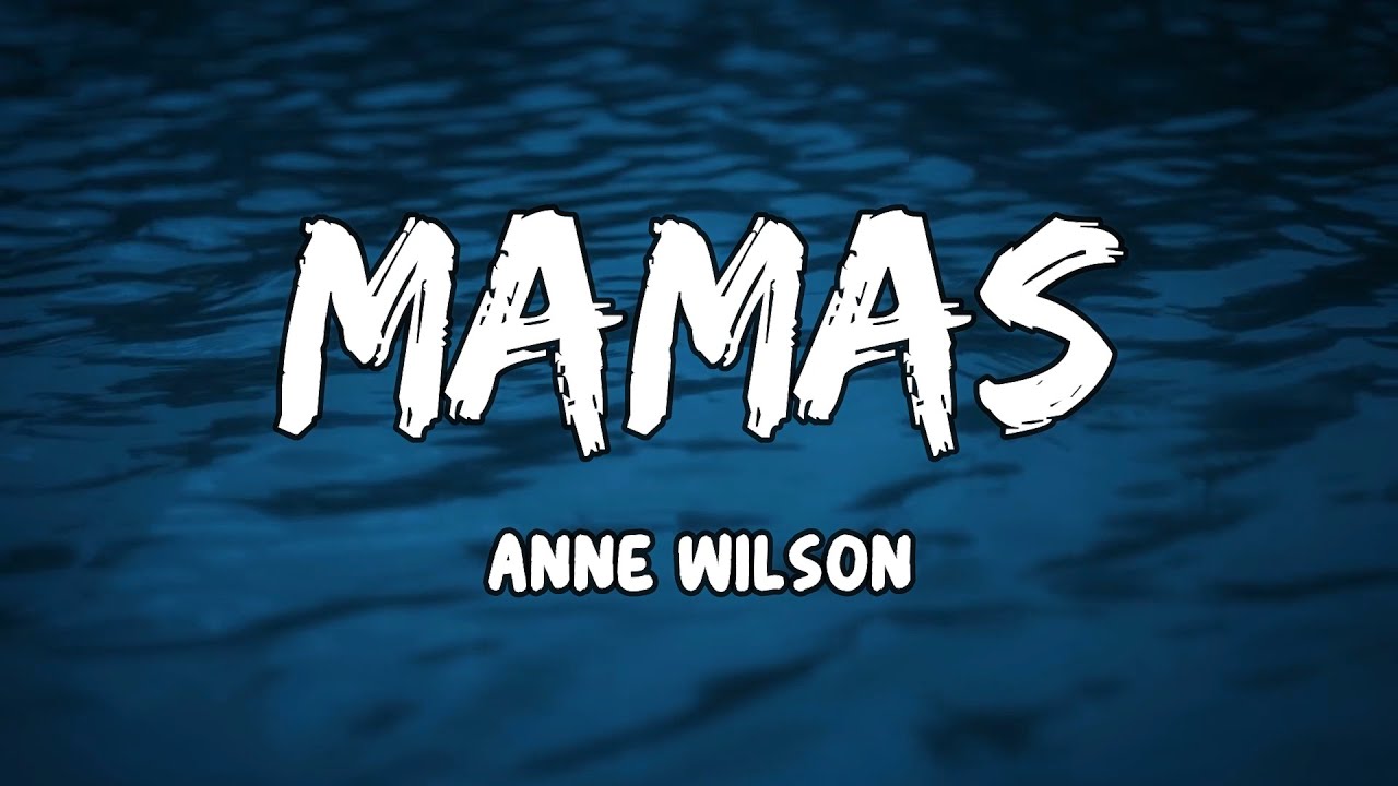 Mamas  Lyrics by Anne Wilson