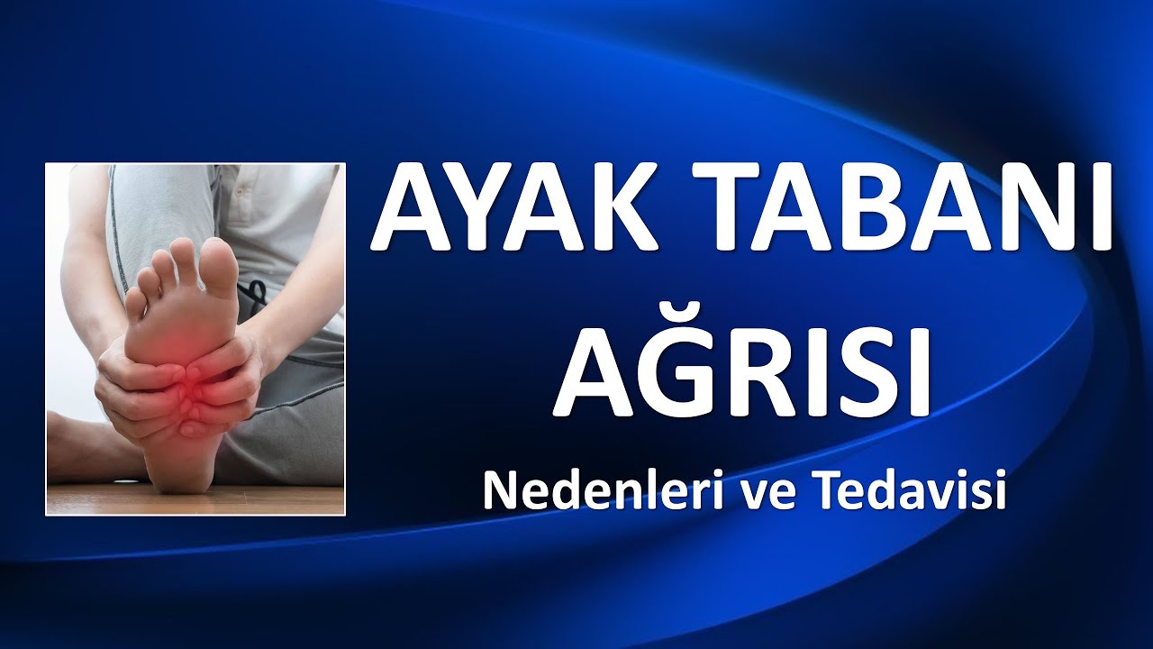 AYAK TABANI AĞRISI Nedenleri ve Tedavisi