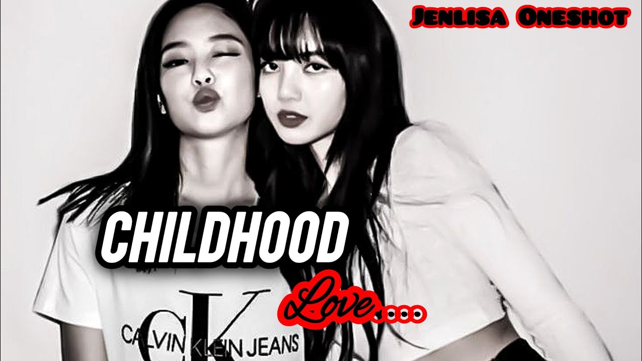 Childhood Love | Jenlisa Oneshot