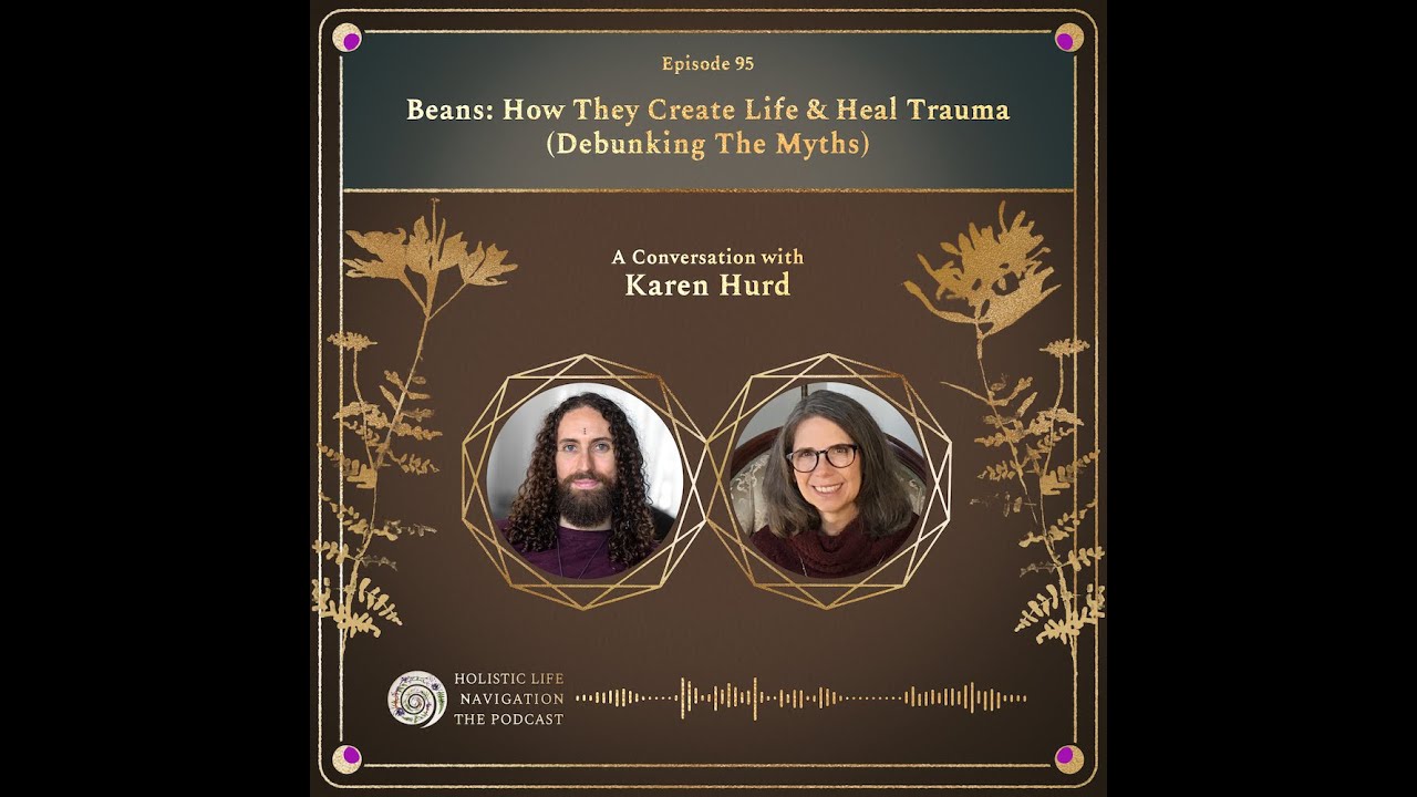 Beans: How They Create Life & Heal Trauma (Debunking The Myths) w/ Karen Hurd