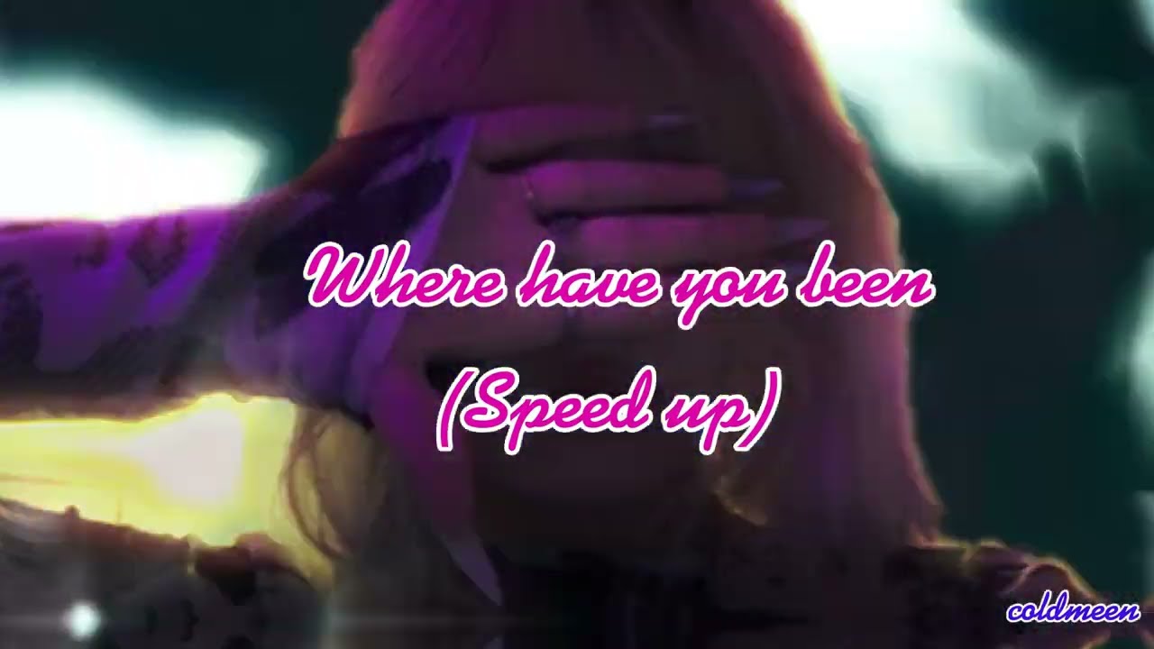 Where have you been (Speed up)