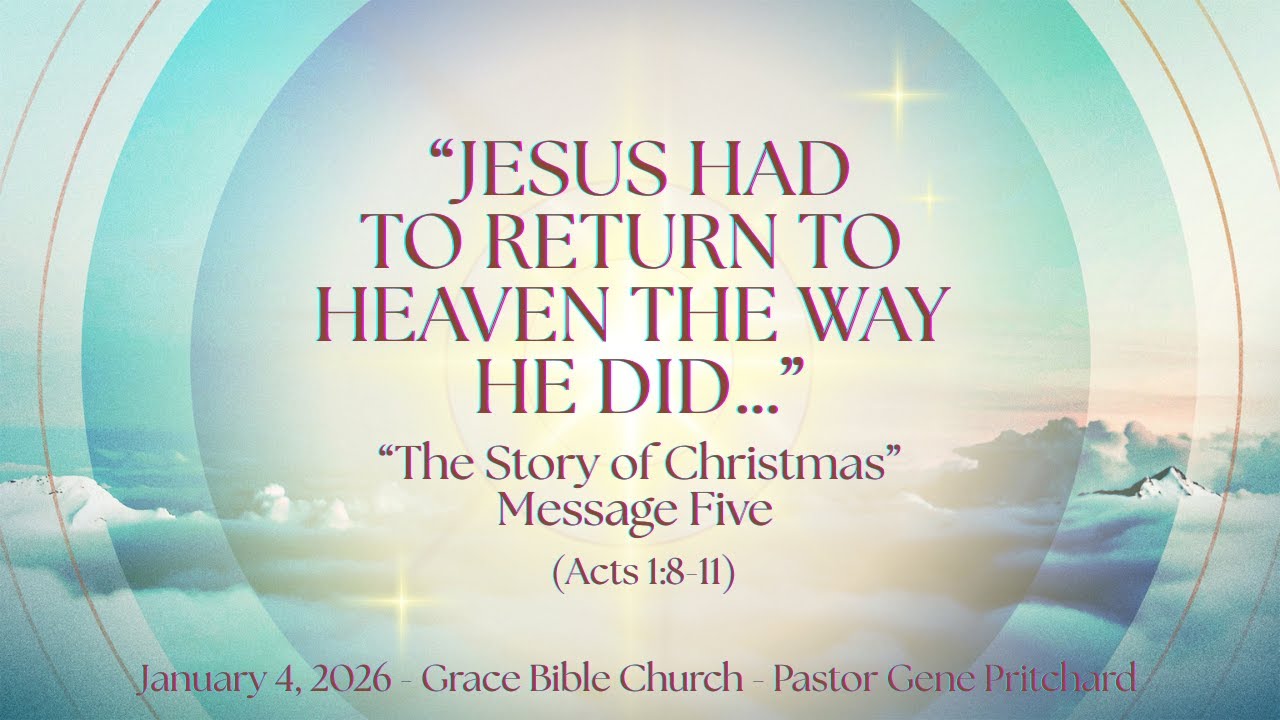 “JESUS HAD TO RETURN TO HEAVEN THE WAY HE DID…” - “The Story of Christmas” - Message Five