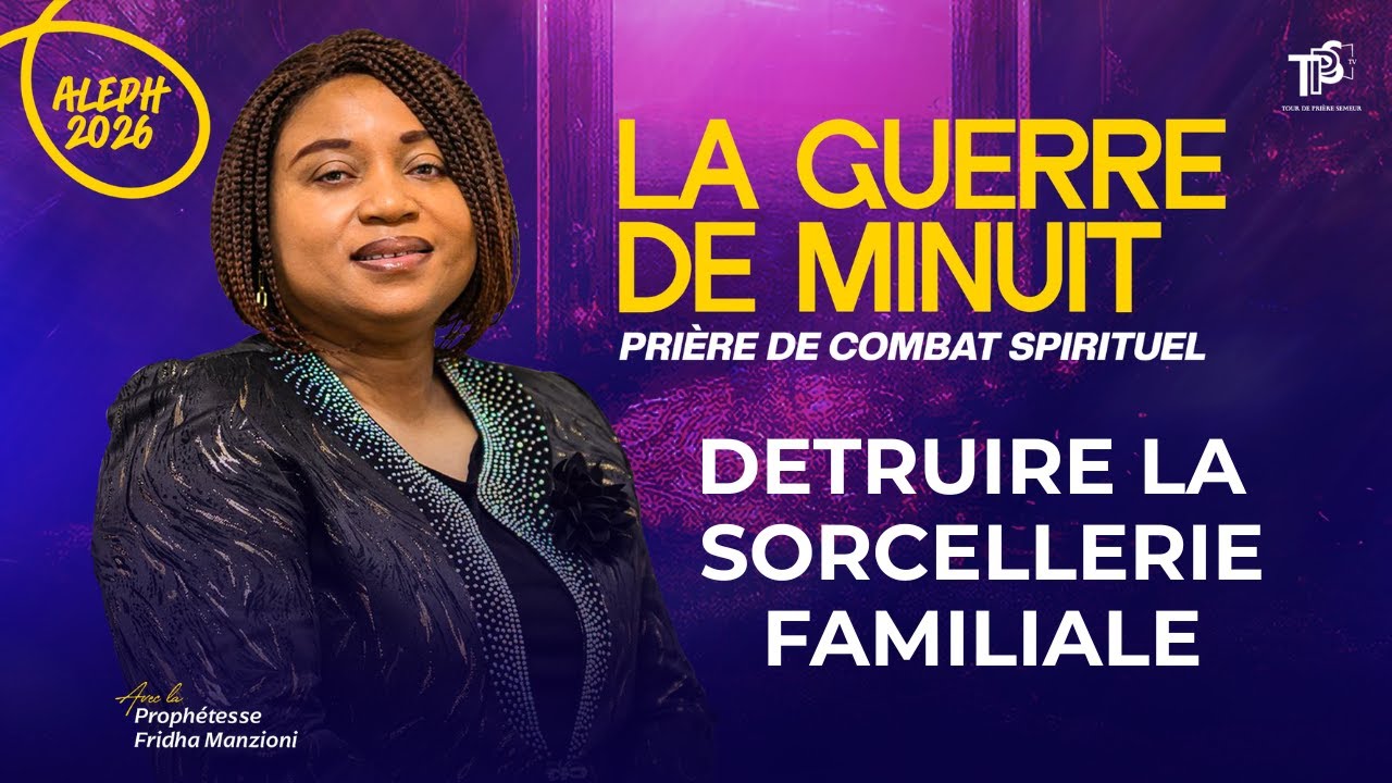 ALEPH 2026 J5S4 I DETRUIRE LA SORCELLERIE FAMILIALE -PROPHETESSE FRIDHA MANZIONI