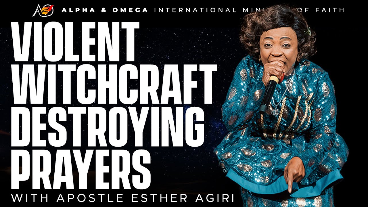 Violent Prayers Against Witchcraft | Apostle Esther Agiri