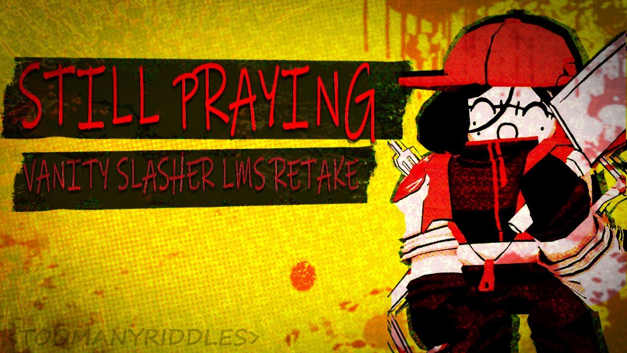 STILL PRAYING | VANITY SLASHER LMS RETAKE (UST)