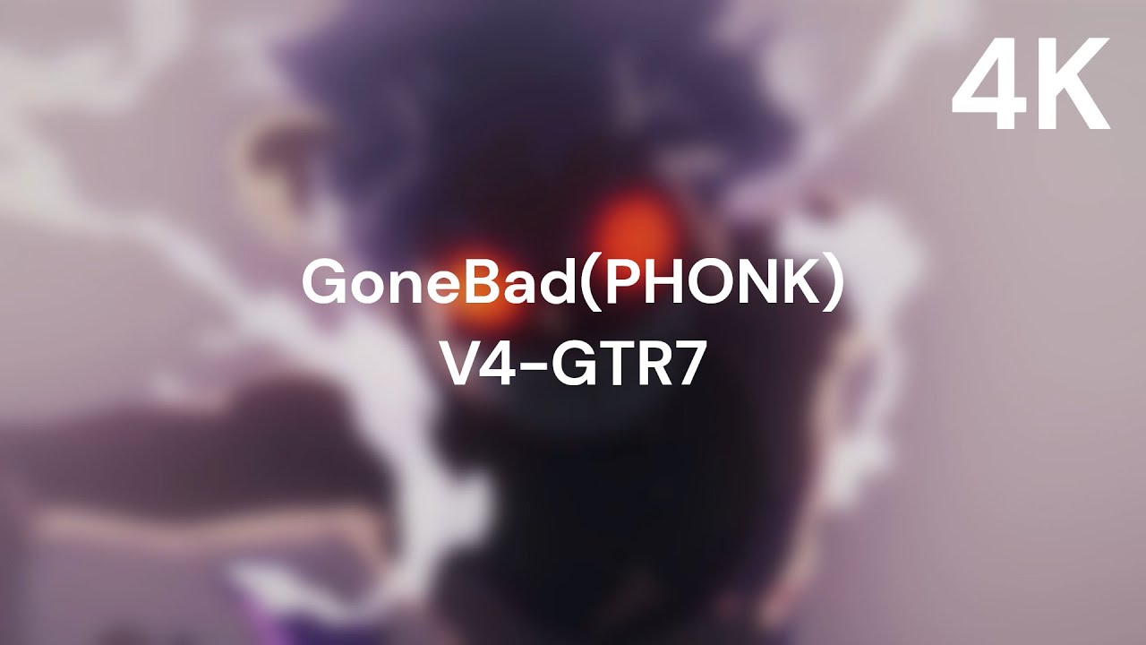 GoneBad(PHONK) V4-GTR7
