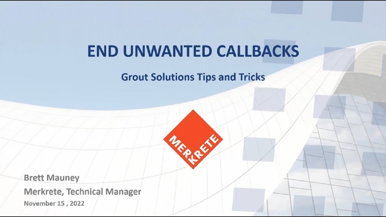 Webinar: “END UNWANTED CALLBACKS”GROUT SOLUTIONS: TIPS AND TRICKS