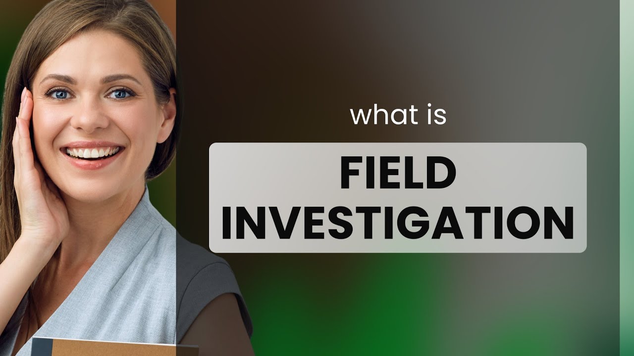 Unlocking the Mysteries: Field Investigation Explained