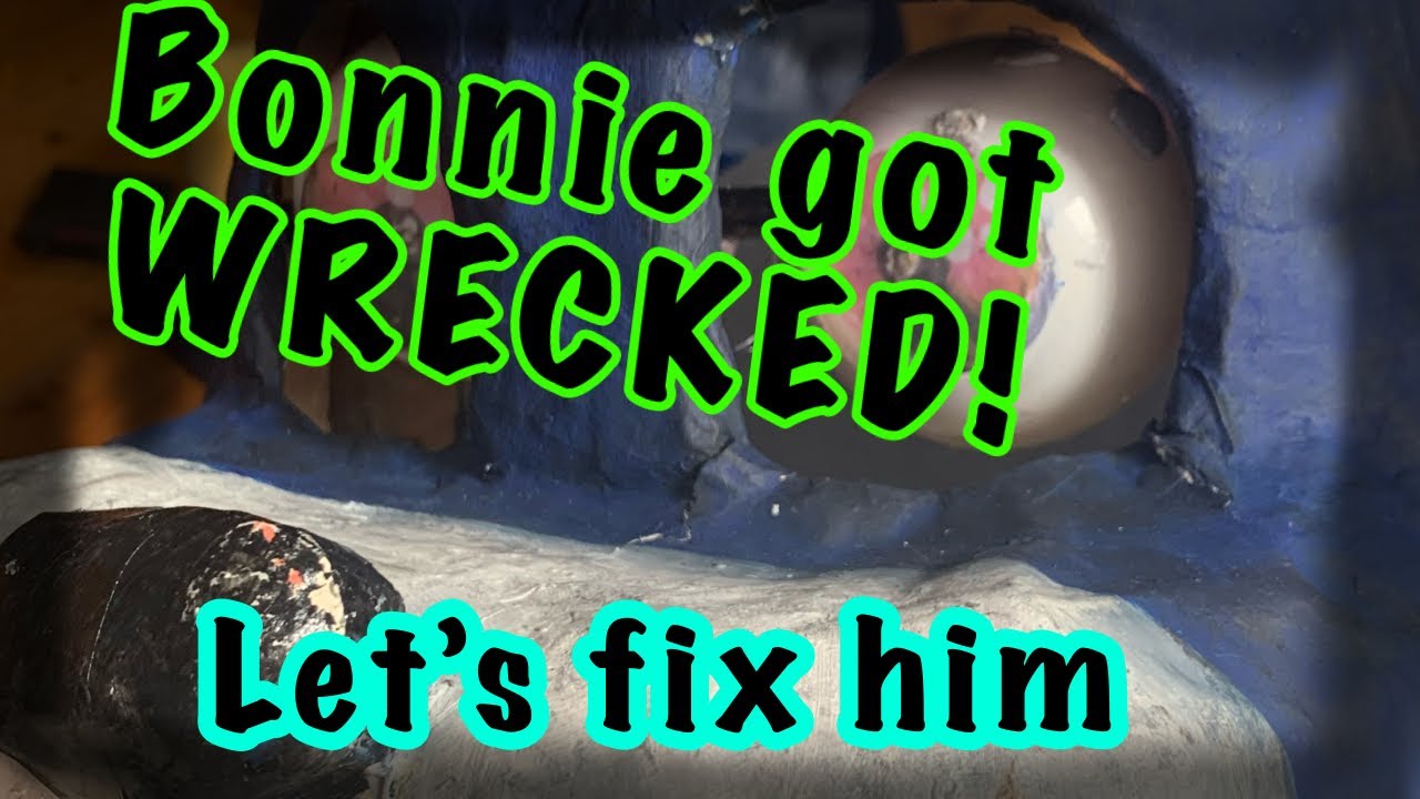 Bonnie got wrecked! Lets repair him