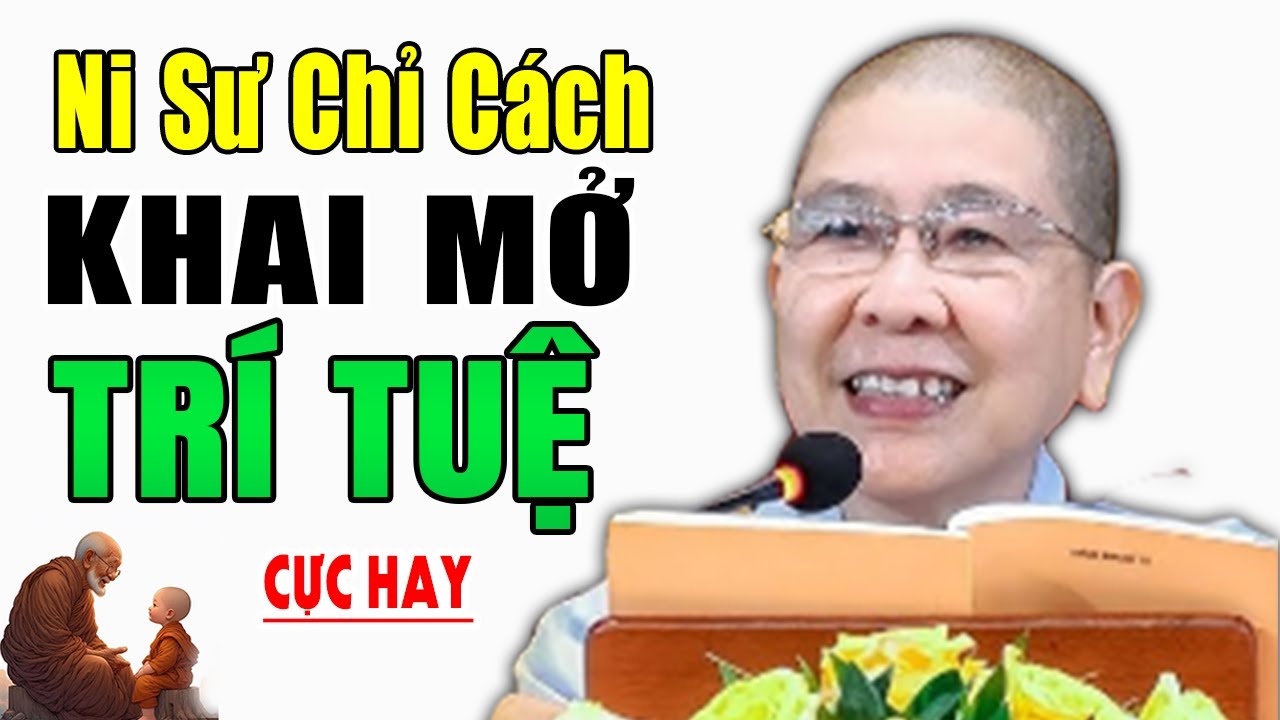 Ni sư chỉ cách diệt trừ VÔ MINH khai mở TRÍ TUỆ (Cực Hay) - Ni sư Hạnh Chiếu