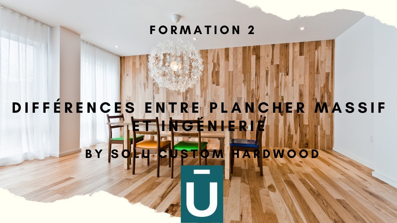 Plancher Solu, formation 2, différences entre le plancher de bois massif et ingénierie?