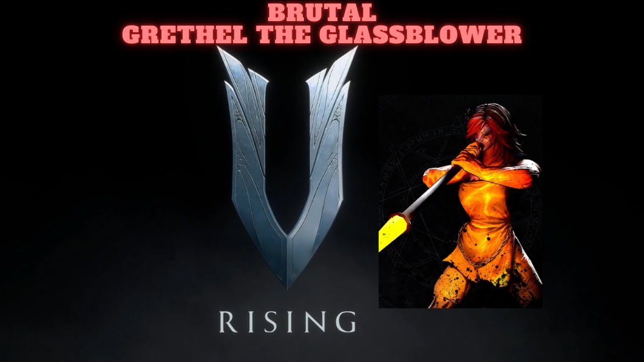 V RISING BRUTAL GRETHEL THE GLASSBLOWER BOSS FIGHT